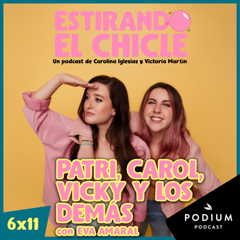 Imagen de PATRI, CAROL, VICKY Y LOS DEMÁS con EVA AMARAL | Estirando el Chicle 6x11