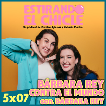 Imagen de BÁRBARA REY CONTRA EL MUNDO con BÁRBARA REY | Estirando el Chicle 5x07