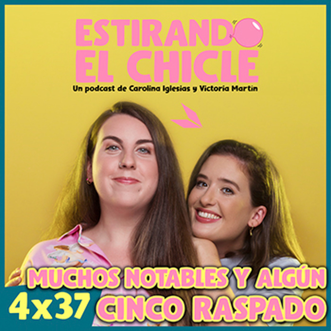 Imagen de MUCHOS NOTABLES Y ALGÚN CINCO RASPADO | Estirando el Chicle 4x37