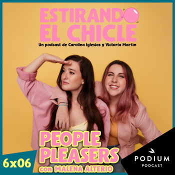 Imagen de PEOPLE PLEASERS con MALENA ALTERIO | Estirando el Chicle 6x06