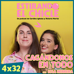 CAGÁNDONOS EN TODO con LOLA HERRERA | Estirando el Chicle 4x32