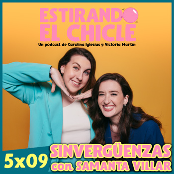 Imagen de SINVERGÜENZAS con SAMANTA VILLAR | Estirando el Chicle 5x09