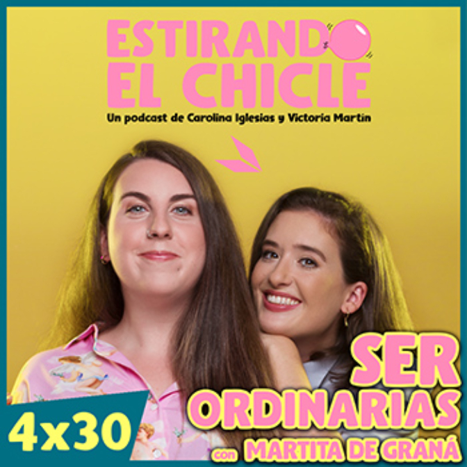 Imagen de SER ORDINARIAS con MARTITA DE GRANÁ | Estirando el Chicle 4x30