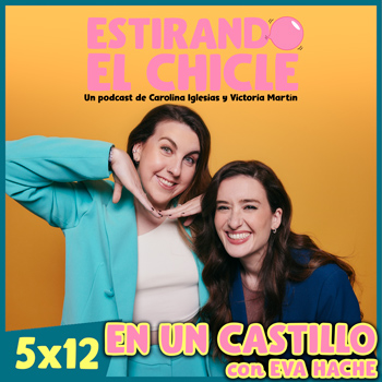 Imagen de EN UN CASTILLO con EVA HACHE | Estirando el Chicle 5x12