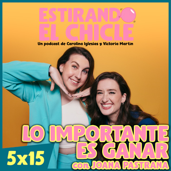 Imagen de LO IMPORTANTE ES GANAR con JOANA PASTRANA | Estirando el Chicle 5x15