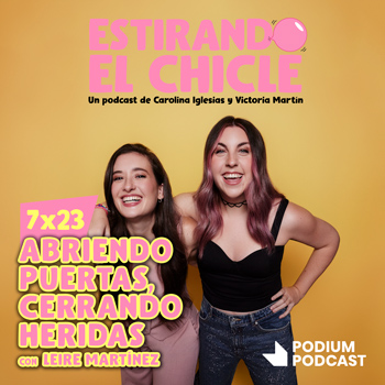 ABRIENDO PUERTAS, CERRANDO HERIDAS con LEIRE MARTÍNEZ | Estirando el Chicle 7×23