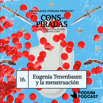 Imagen de 016 – EUGENIA TENENBAUM Y LA MENSTRUACIÓN