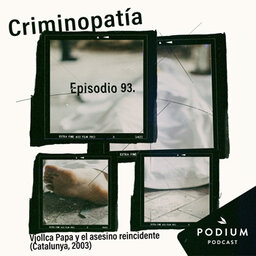 93. Vjollca Papa y el asesino reincidente (Catalunya, 2003)