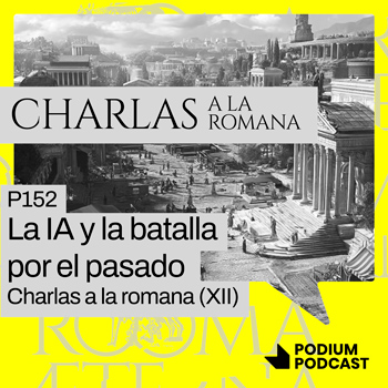 Imagen de P152 – La IA y la batalla por el pasado – Charlas a la romana (XII)