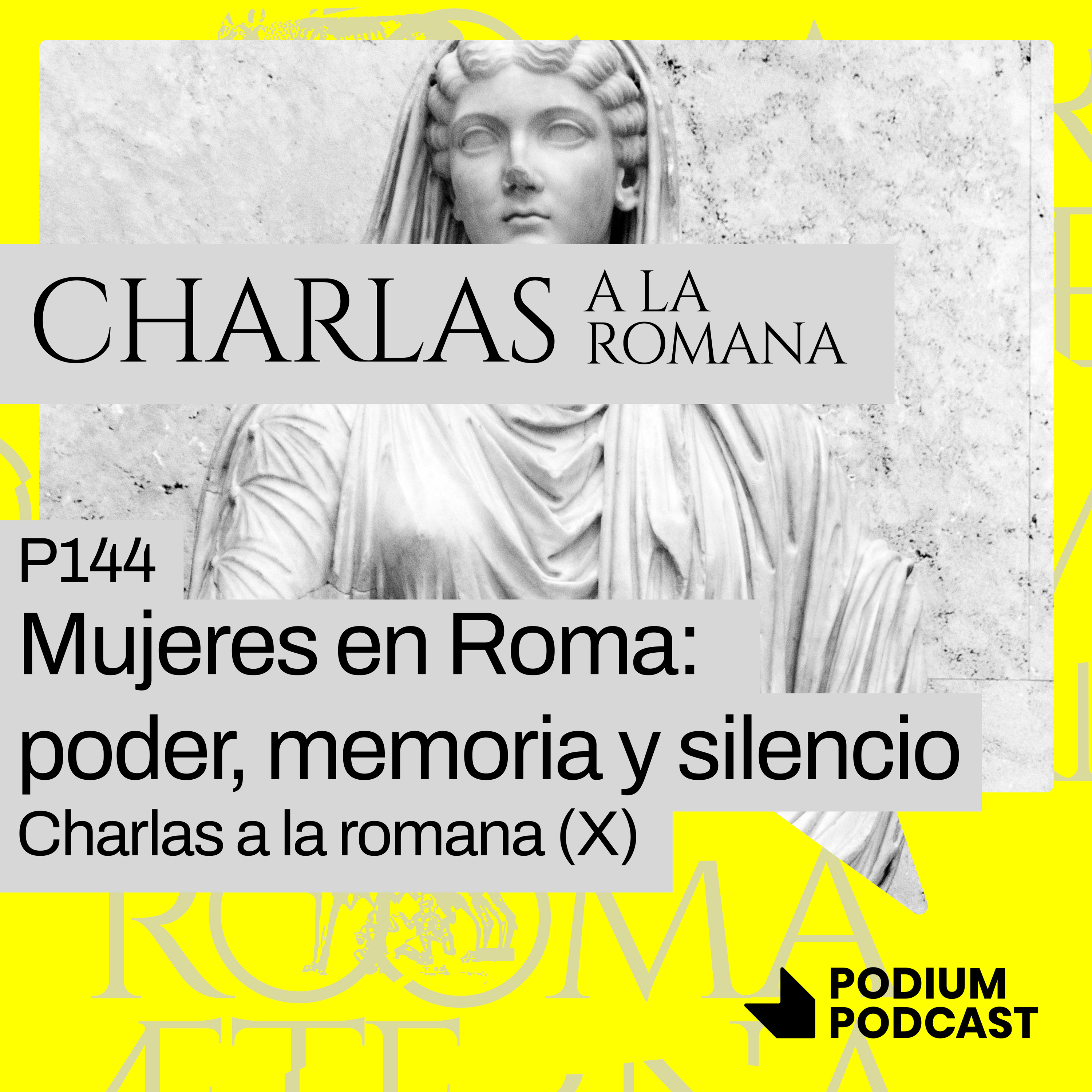 Imagen de Mujeres en Roma: poder, memoria y silencio - P144 - Charlas a la romana (X)