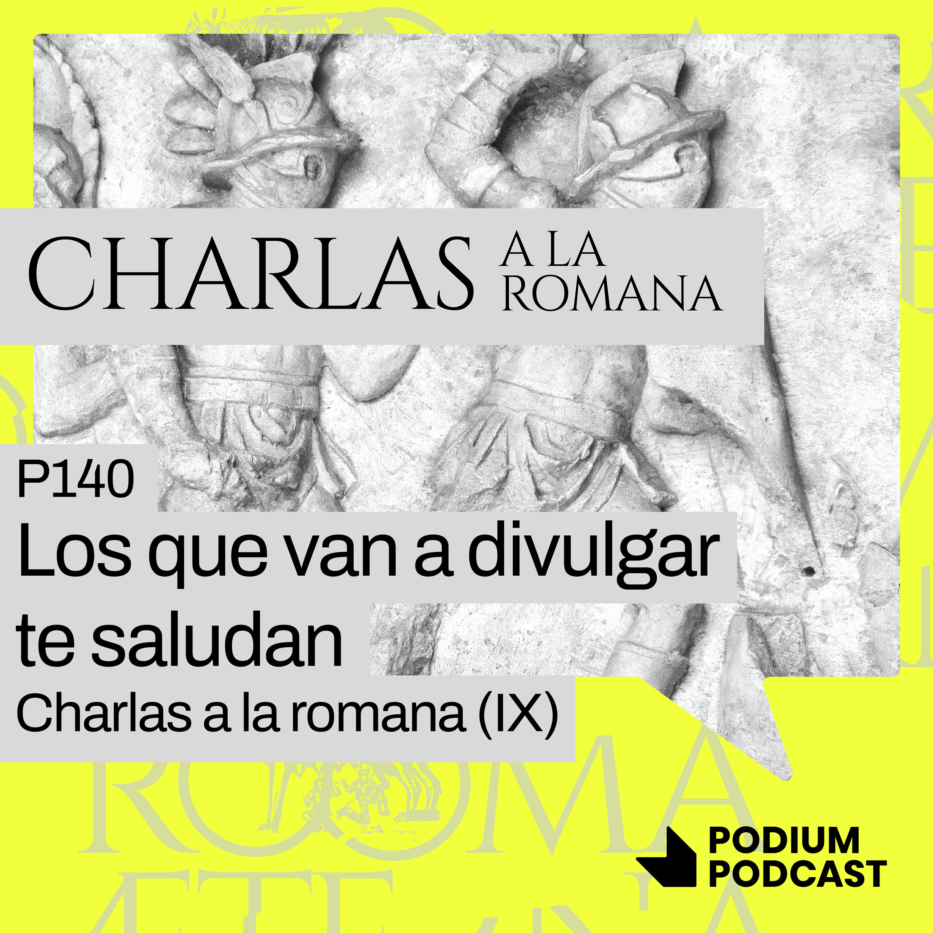 P140 - Los que van a divulgar te saludan - Charlas a la romana (IX)