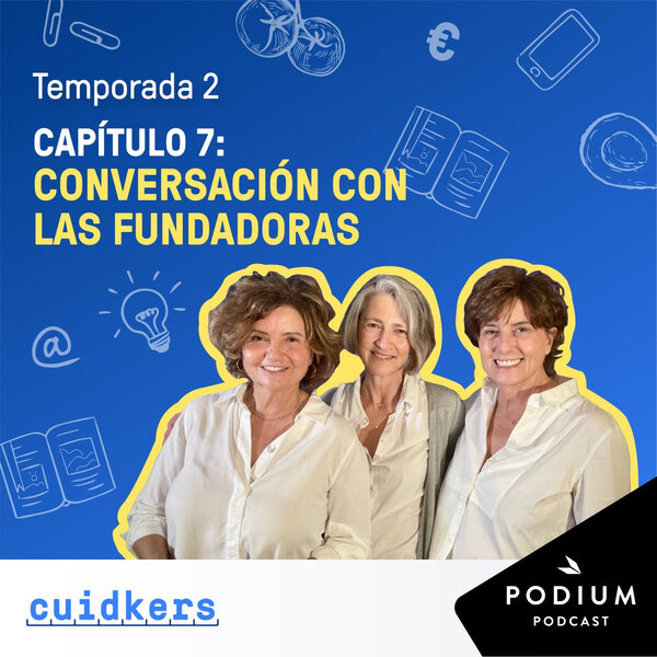 Imagen de Fundadoras + Toñi Moreno: Cuidkers, porque la vida no viene con instrucciones - Episodio 7