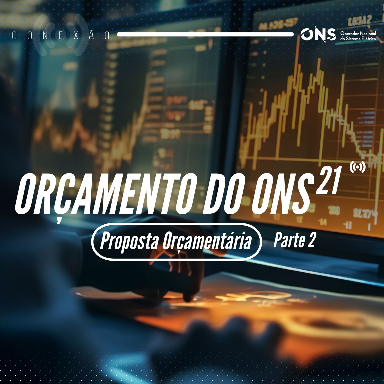 Conexão ONS #21: Orçamento do ONS (Proposta Orçamentária)