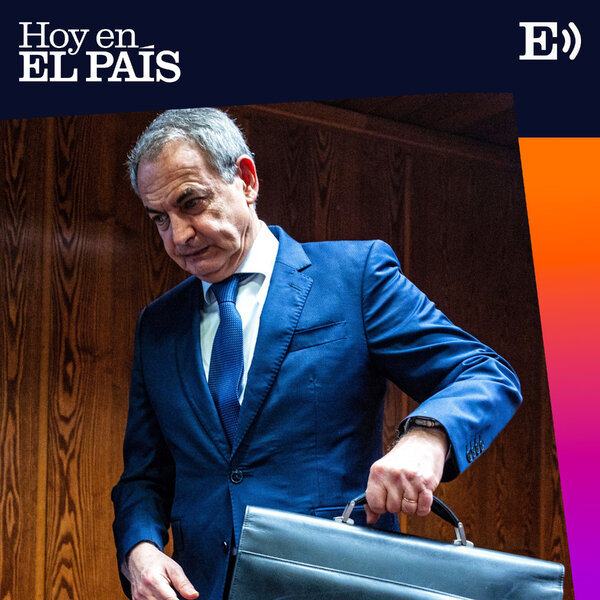 Các cáo buộc chống lại Zapatero: “Chính phủ đang bị sốc” | Hôm nay trên EL PAÍS: podcast hàng ngày của bạn | EL PAÍS