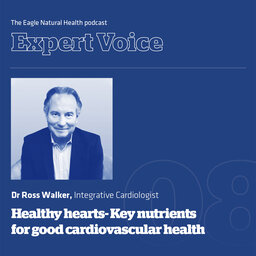 Healthy hearts, key nutrients for good cardiovascular health with Integrative Cardiologist Dr Ross Walker