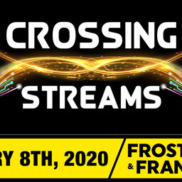 Crossing Streams 1/8/20