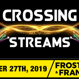 Crossing Streams 11/27/19