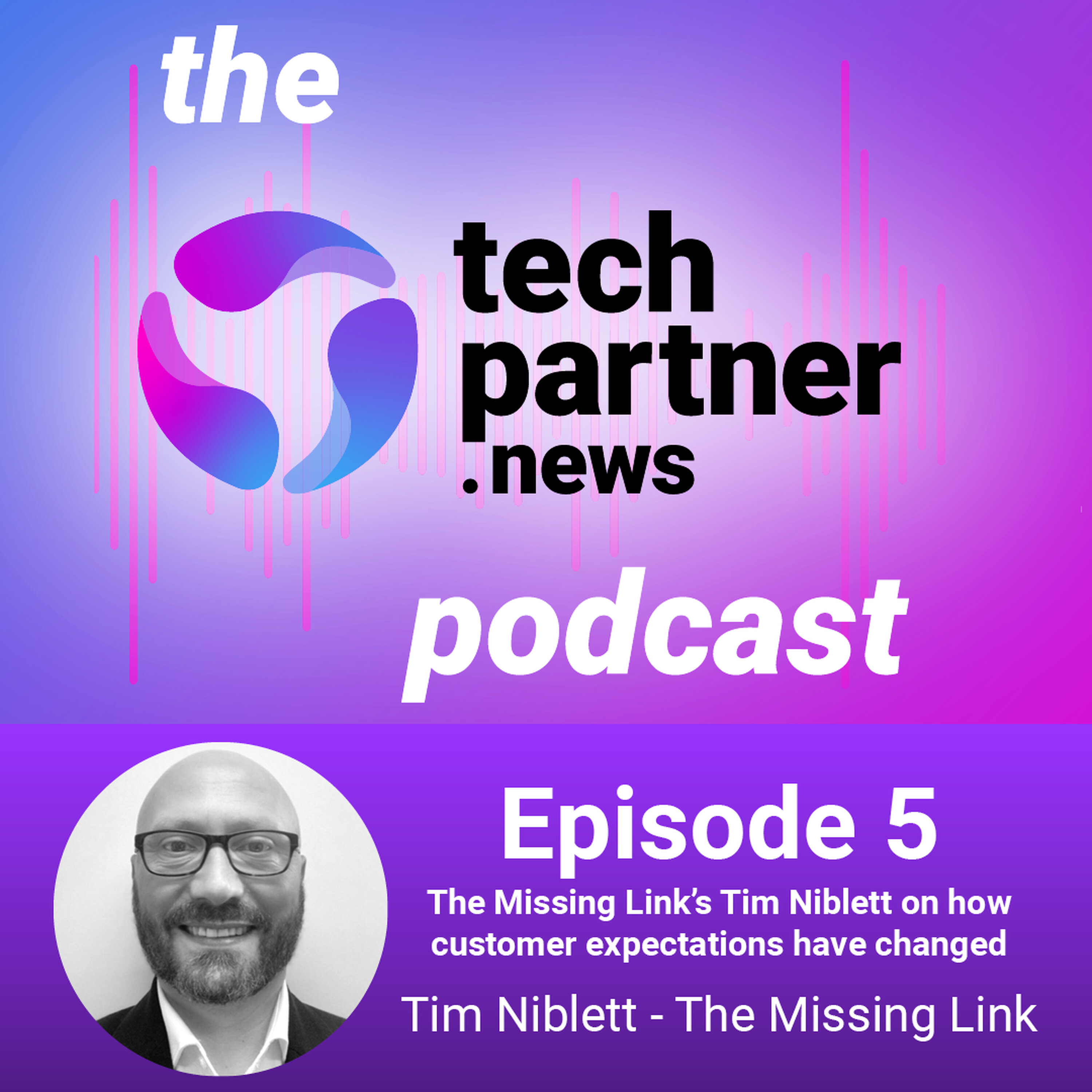 Episode 5 - The Missing Link’s Tim Niblett on how customer expectations have changed episode artwork