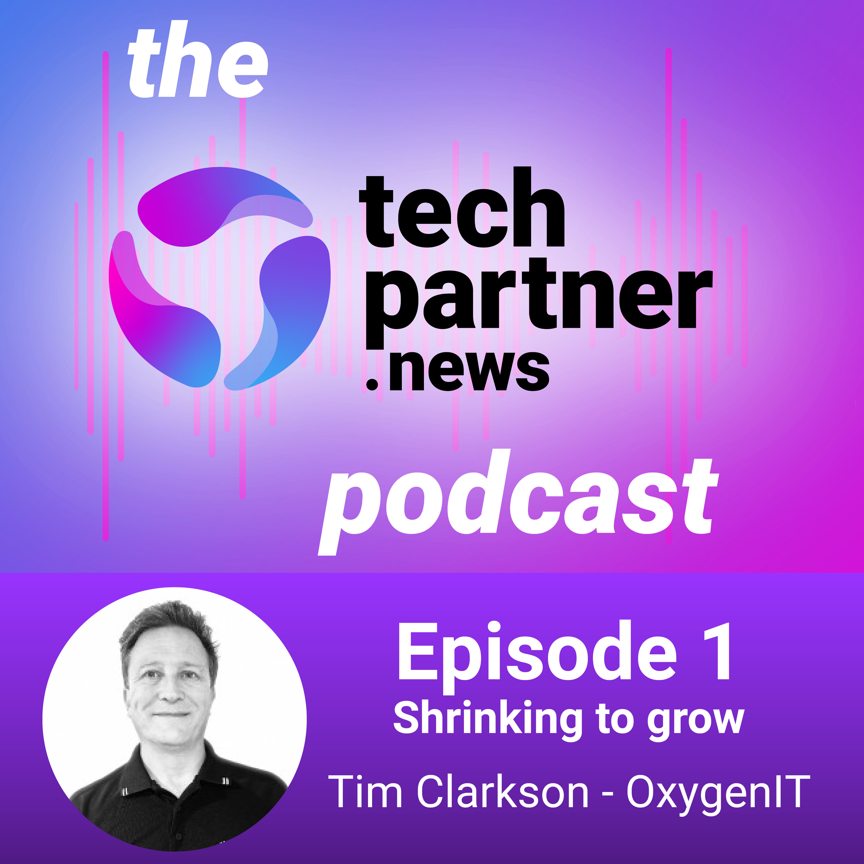 Episode 1 - Shrinking to grow with Tim Clarkson - OxygenIT episode artwork