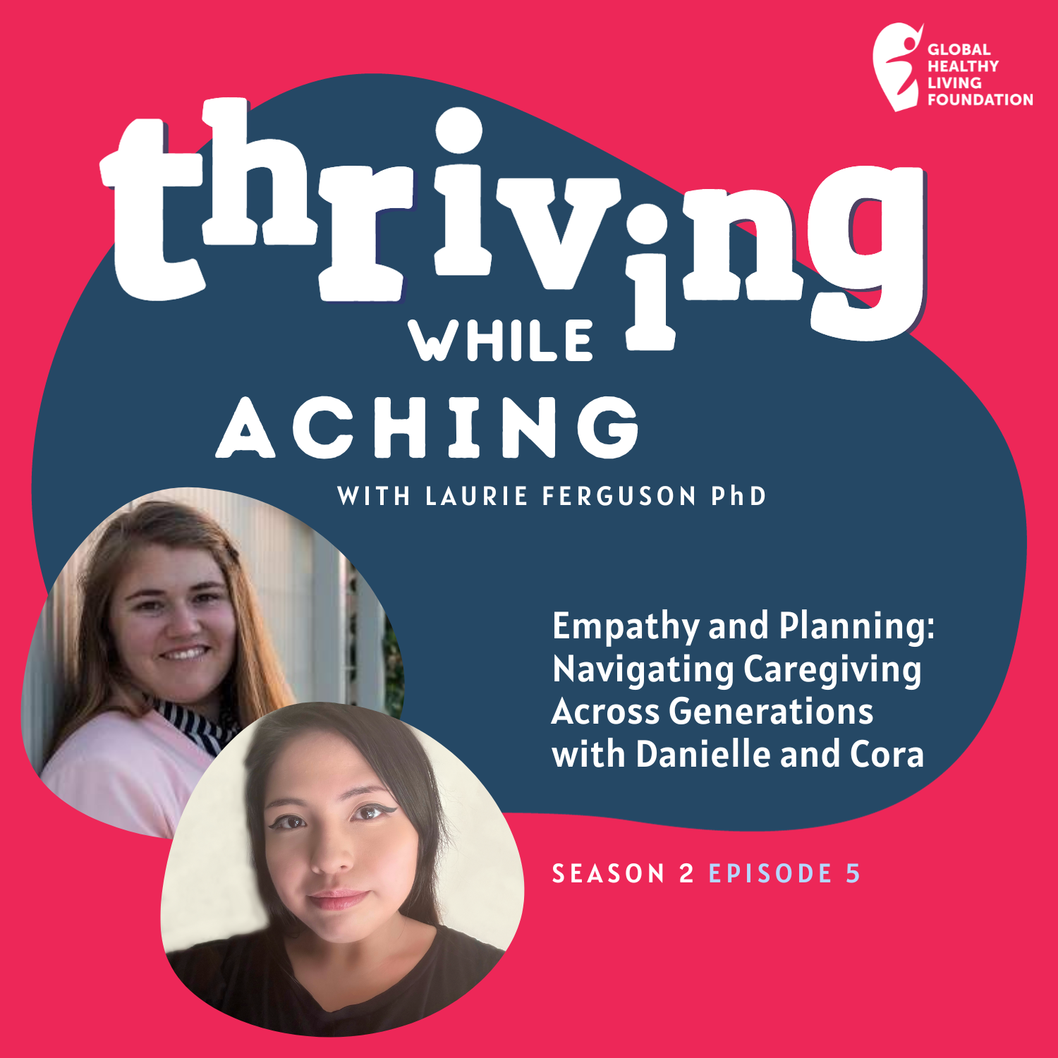 S2, Ep 5- Empathy and Planning: Navigating Caregiving Across Generations with Danielle and Cora