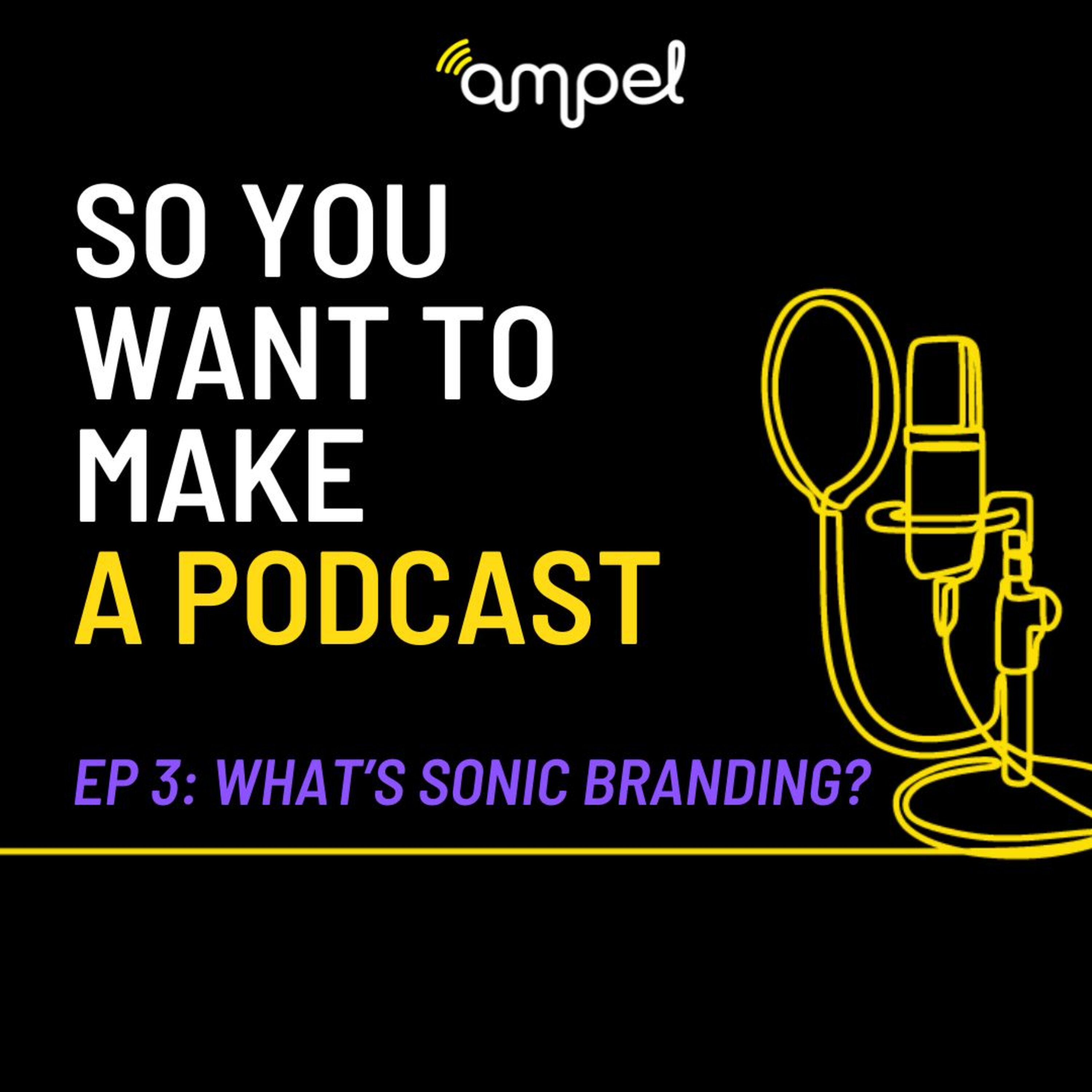 3. So You Want To Make A Podcast: Sonic Branding episode artwork