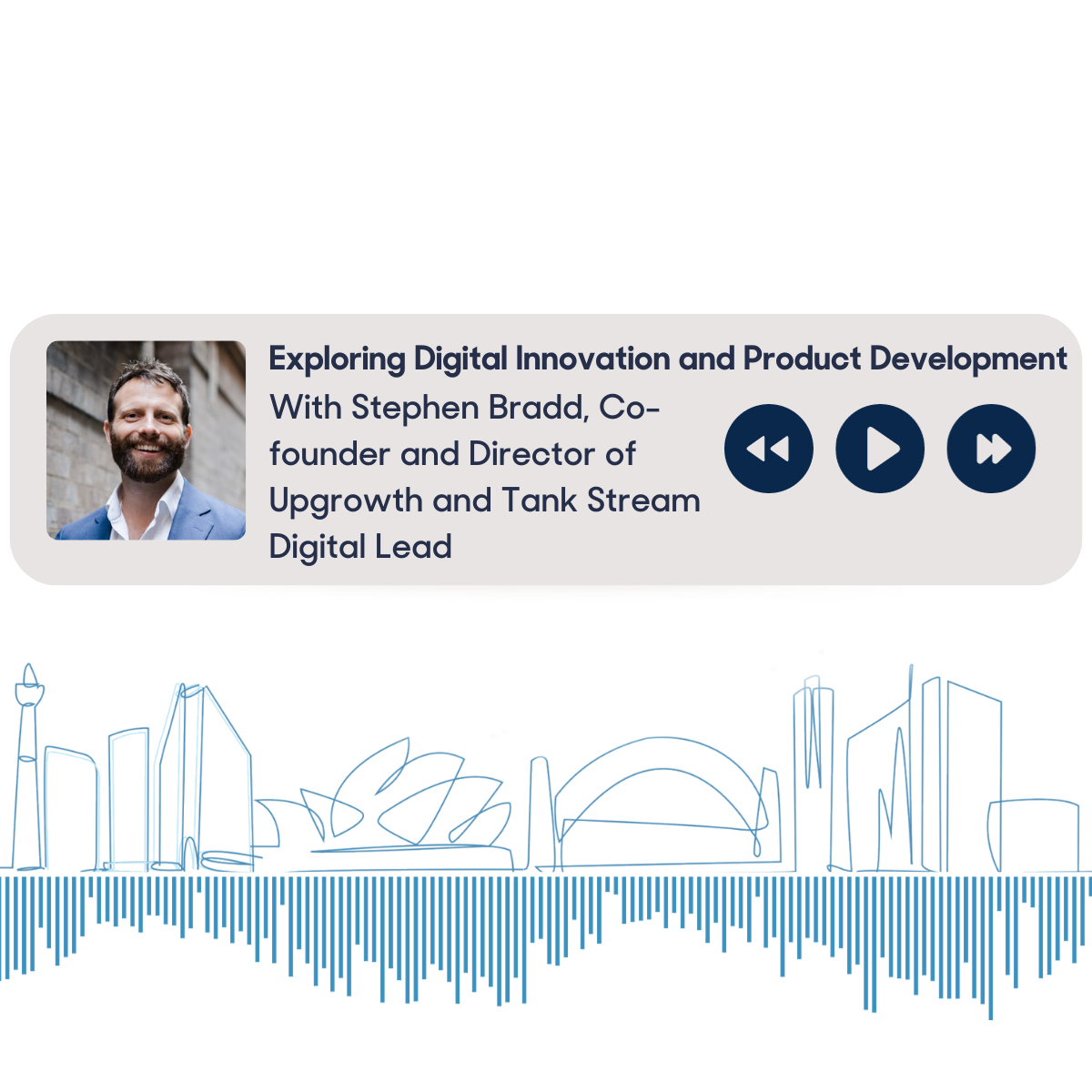 Exploring Digital Innovation and Product Development With Stephen Bradd, Co-founder and Director of Upgrowth and Tank Stream Digital Lead