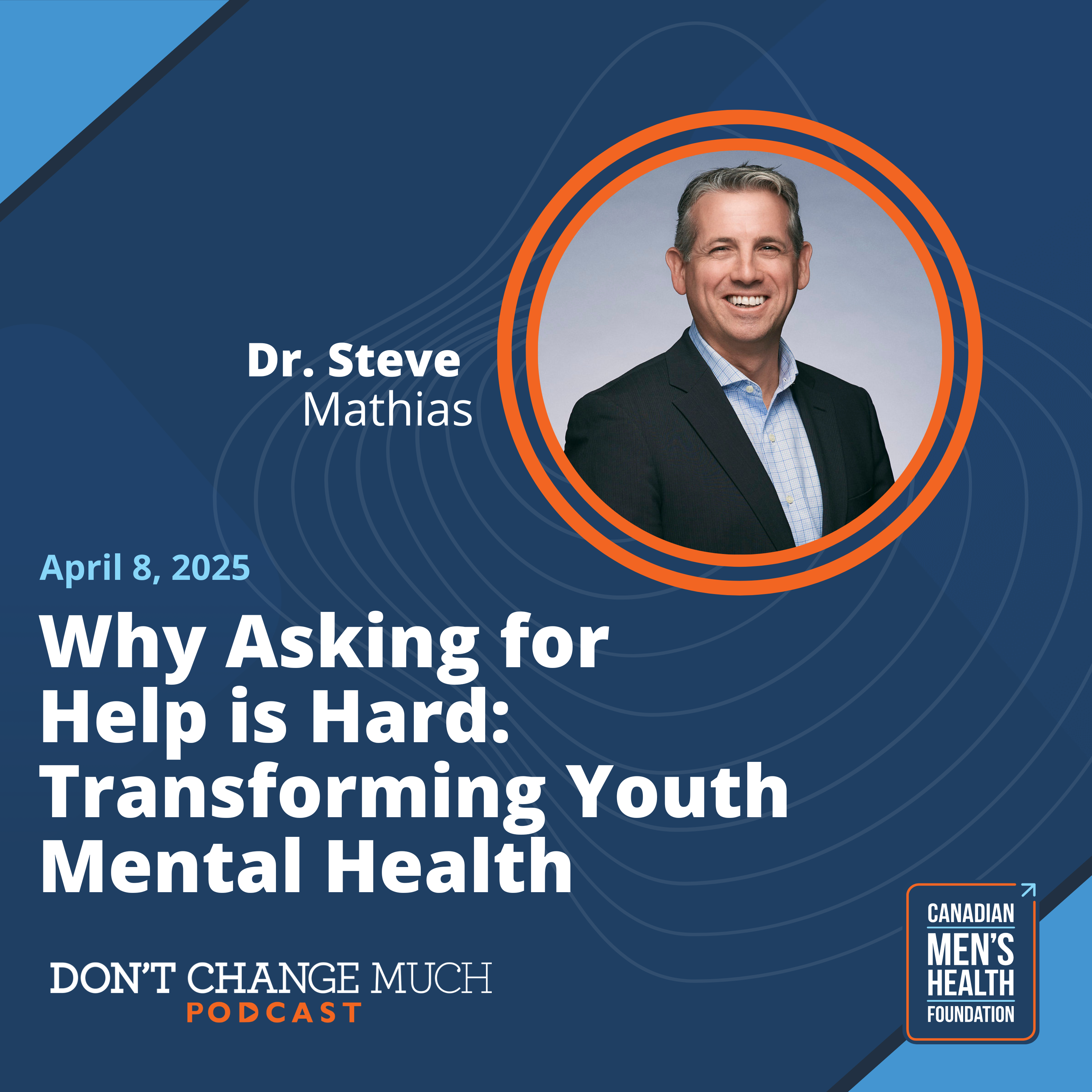 Why Asking for Help is Hard: Transforming Youth Mental Health with Dr. Steve Mathias
