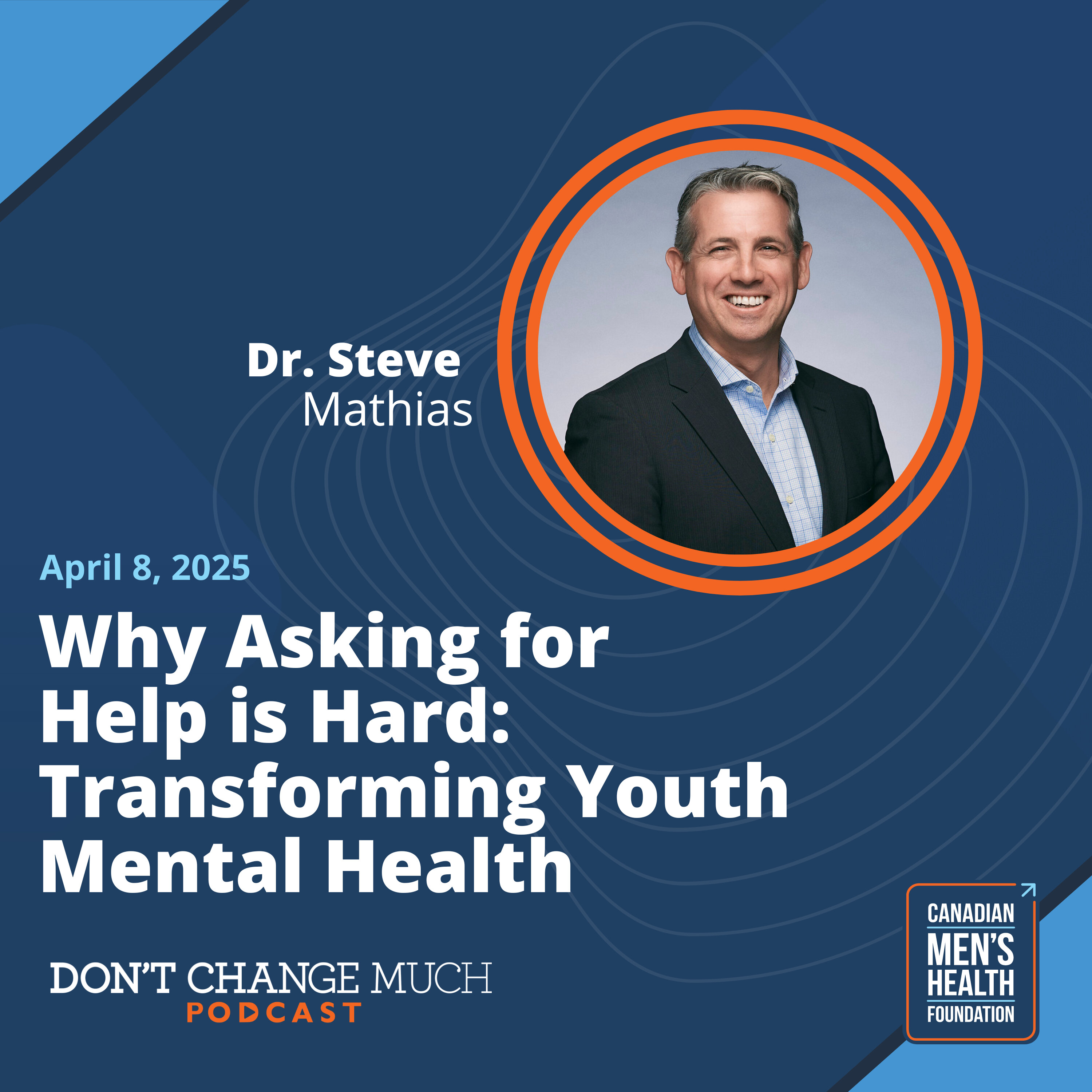 Why Asking for Help is Hard: Transforming Youth Mental Health with Dr. Steve Mathias