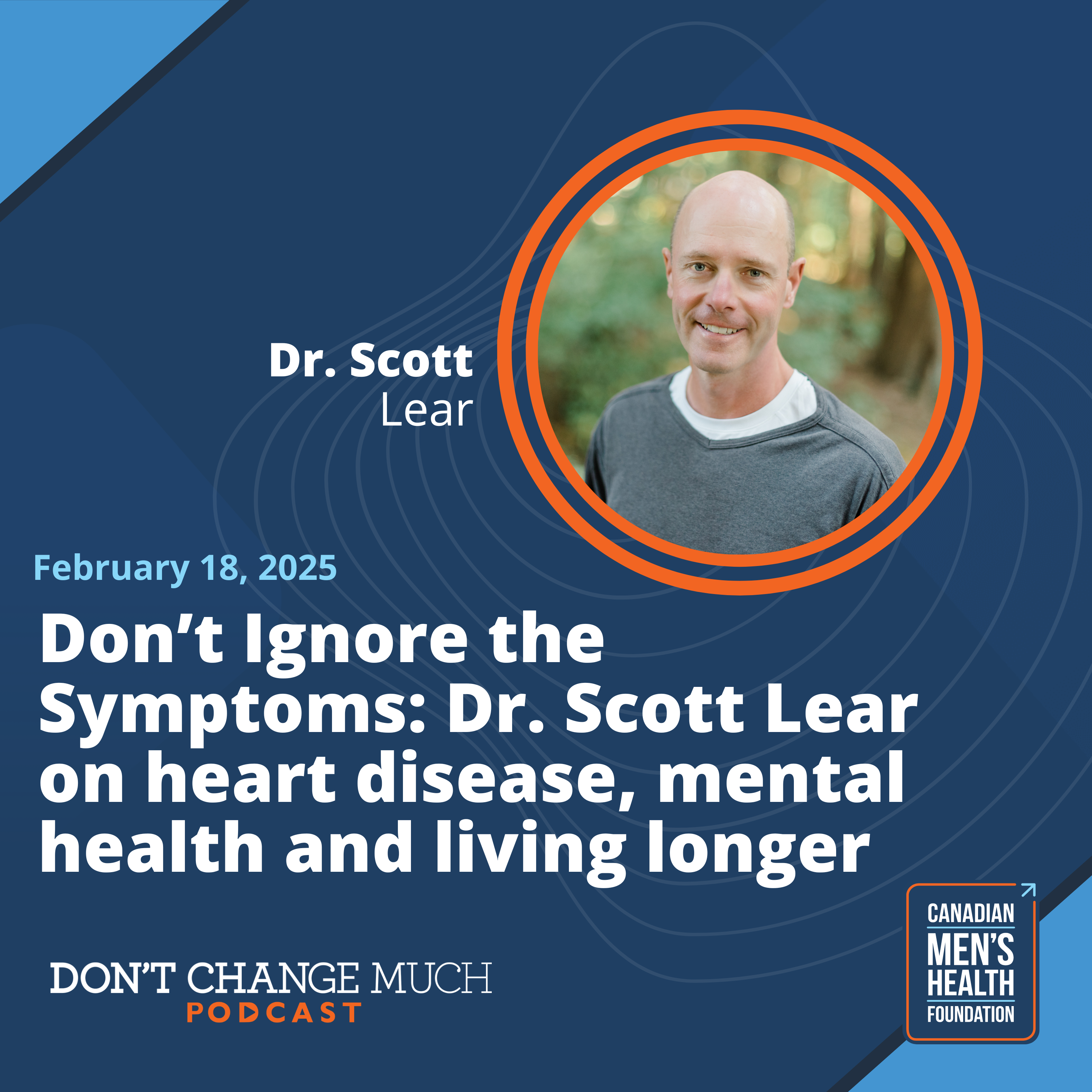 Don’t Ignore the Symptoms: Dr. Scott Lear on heart disease, mental health and living longer