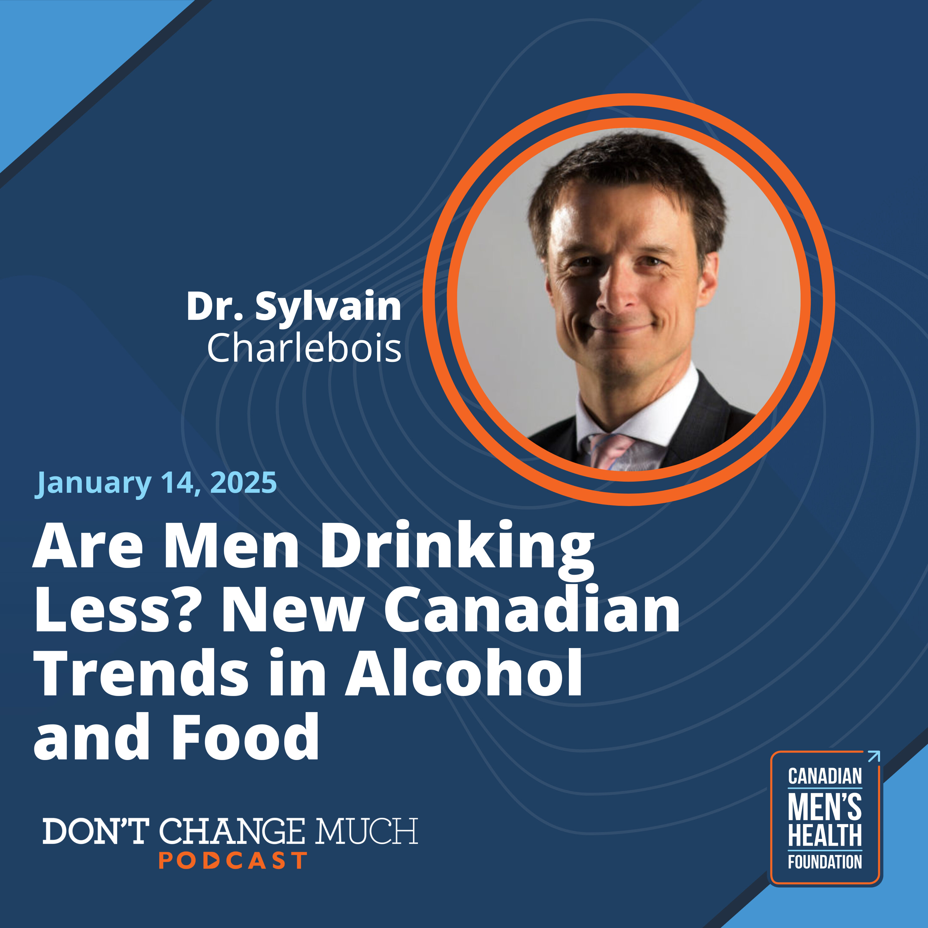 Are Men Drinking Less? New Canadian trends in alcohol and food with Dr. Sylvain Charlebois