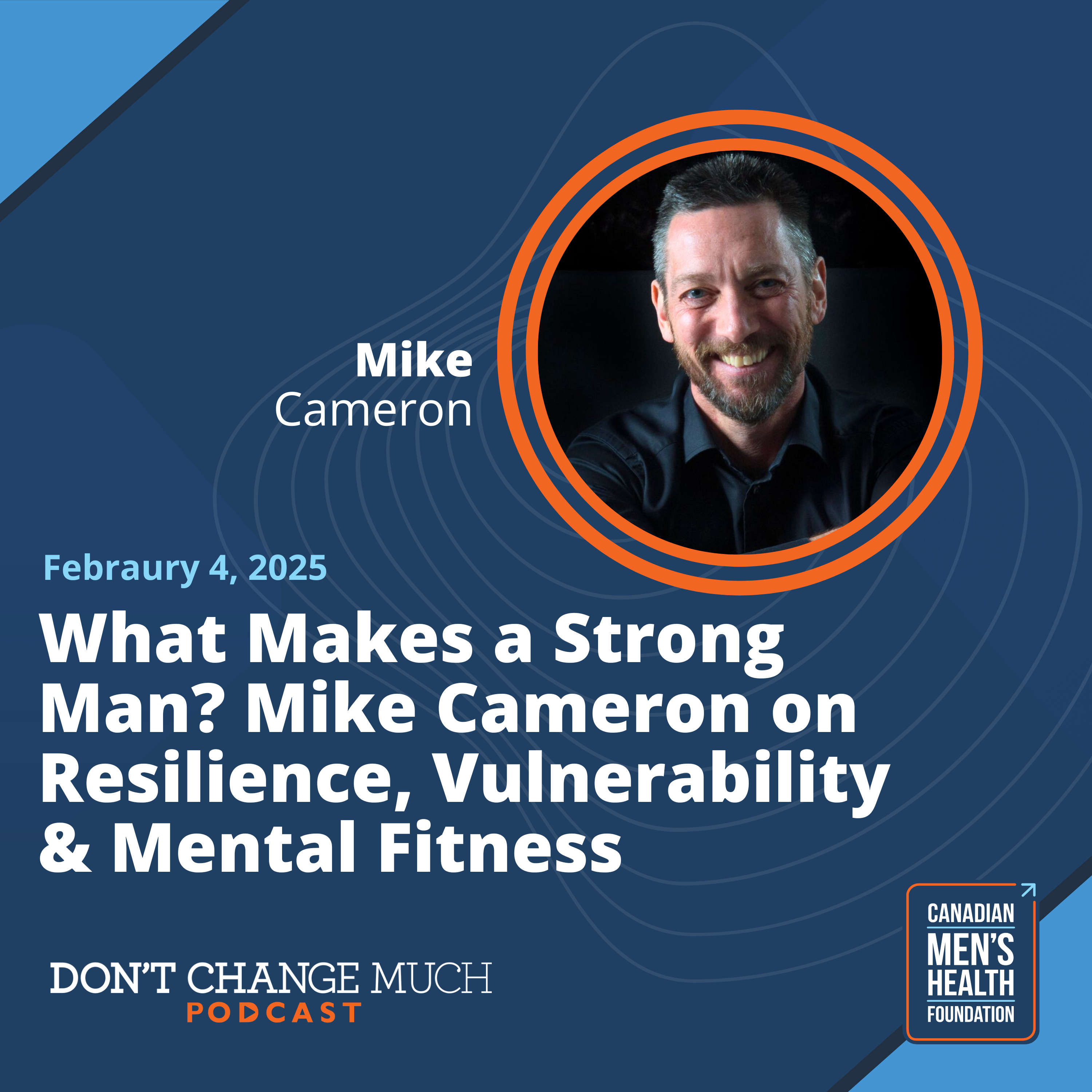 What Makes a Strong Man? Mike Cameron on Resilience, Vulnerability & Mental Fitness 