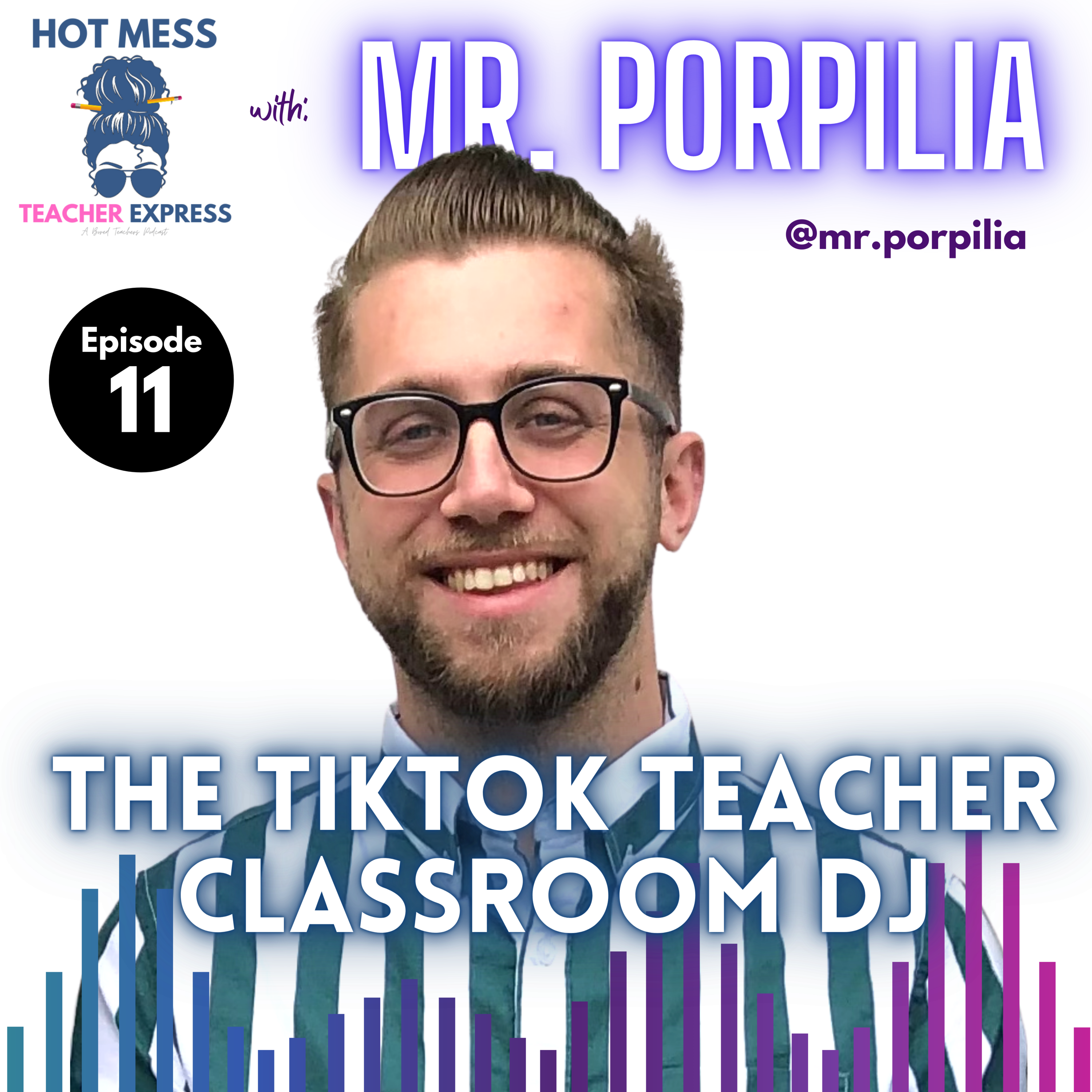 Episode #11 - Discussing The Rabbit Hole That is Teacher TikTok with the Hilarious Classroom DJ, @Mr.Porpilia