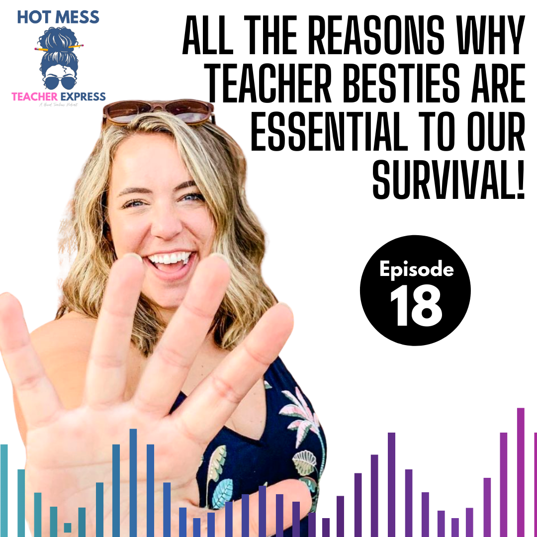 Episode #18 - All the Reasons Why Teacher Besties Are Essential to Our Survival!