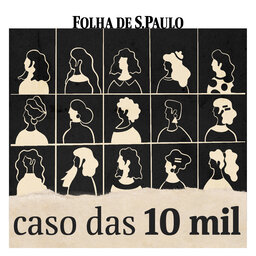 [DICA] Conheça o Caso das 10 Mil, novo podcast da Folha sobre aborto e política no Brasil