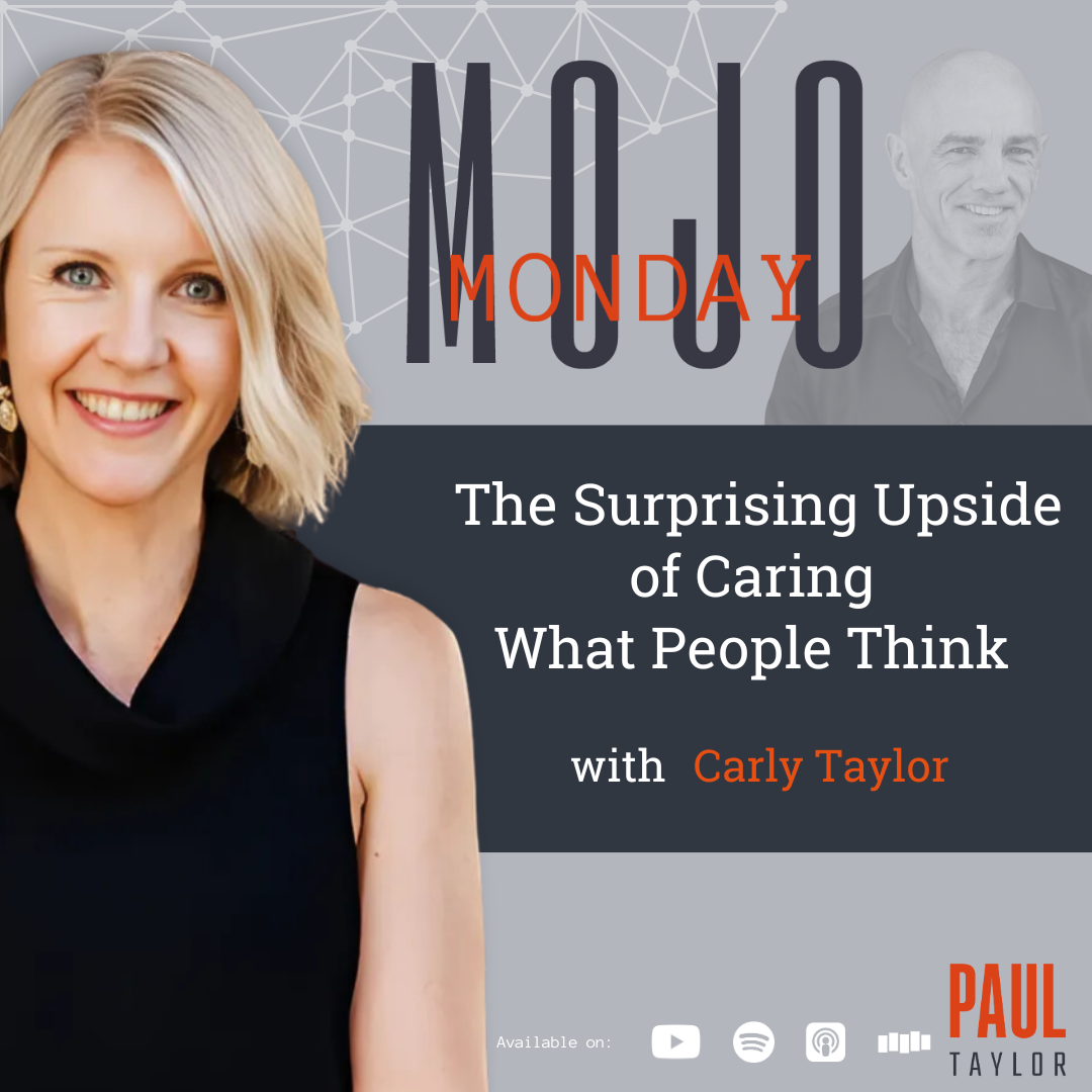 Mojo Monday - The Surprising Upside of Caring What People Think With Carly Taylor