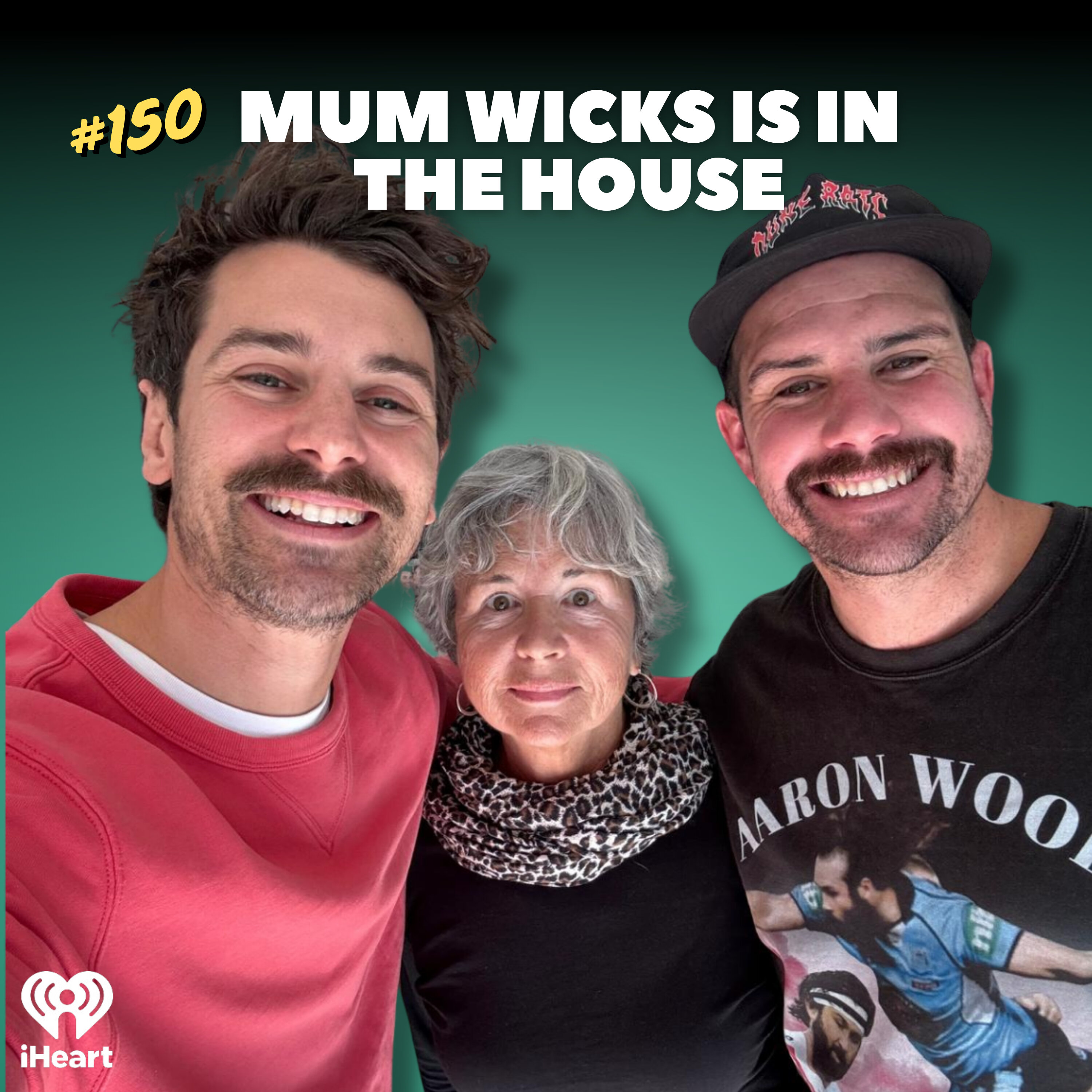 #150 Mum Wicks Is In The House!