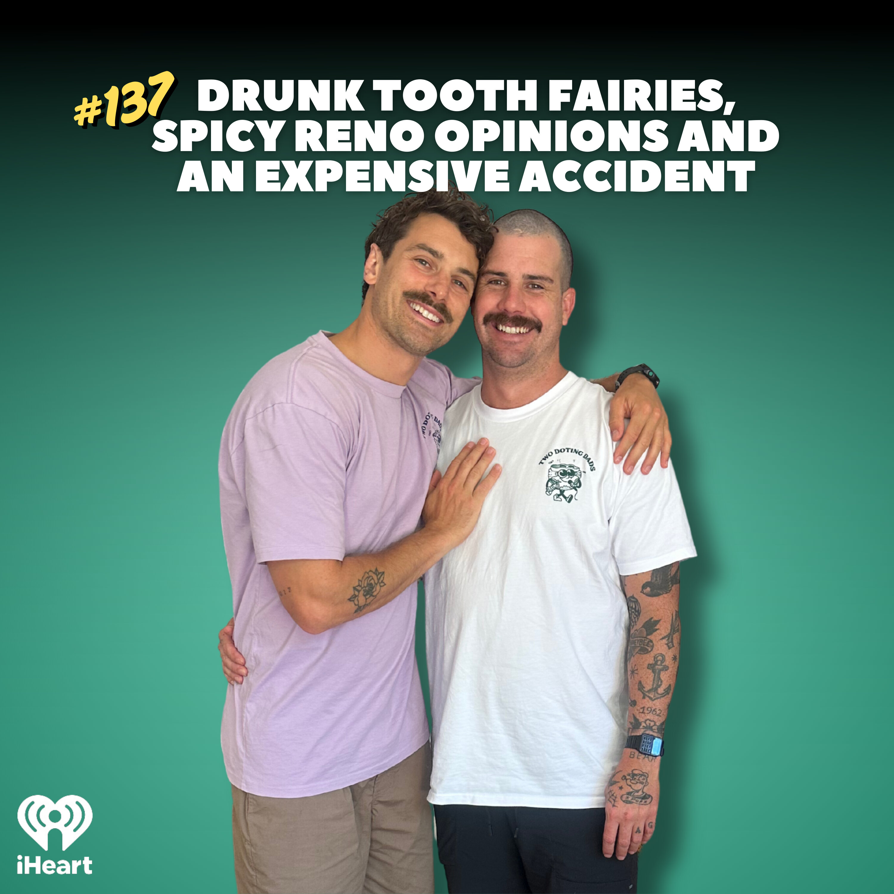 #137 Drunk Tooth Fairies, Spicy Reno Opinions And An Expensive Accident