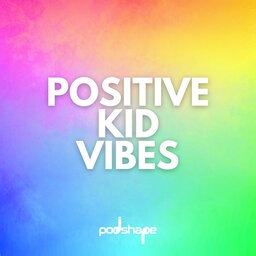 This new podcast may help you and your kids - Positive Kid Vibes