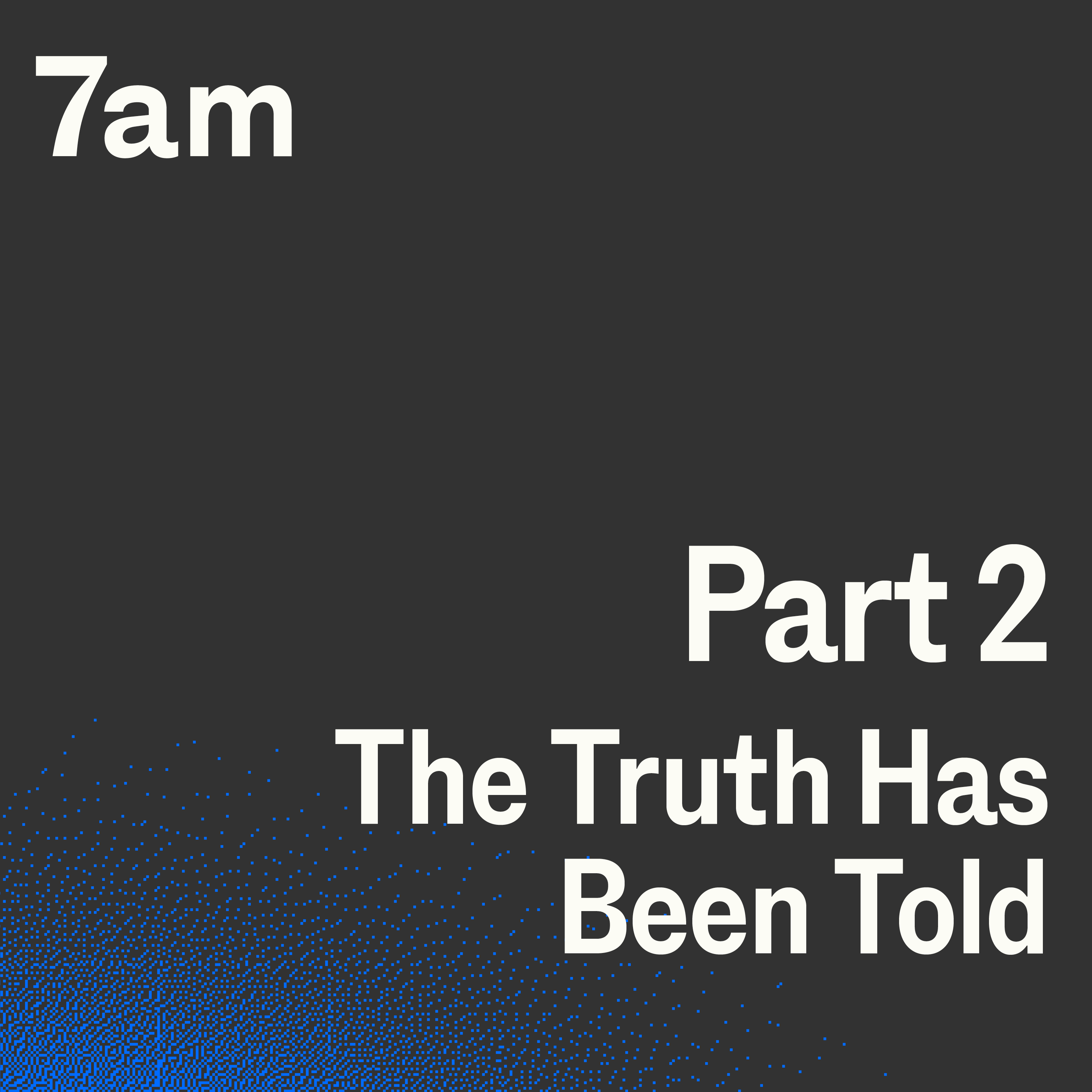 Part 2: The truth has been told