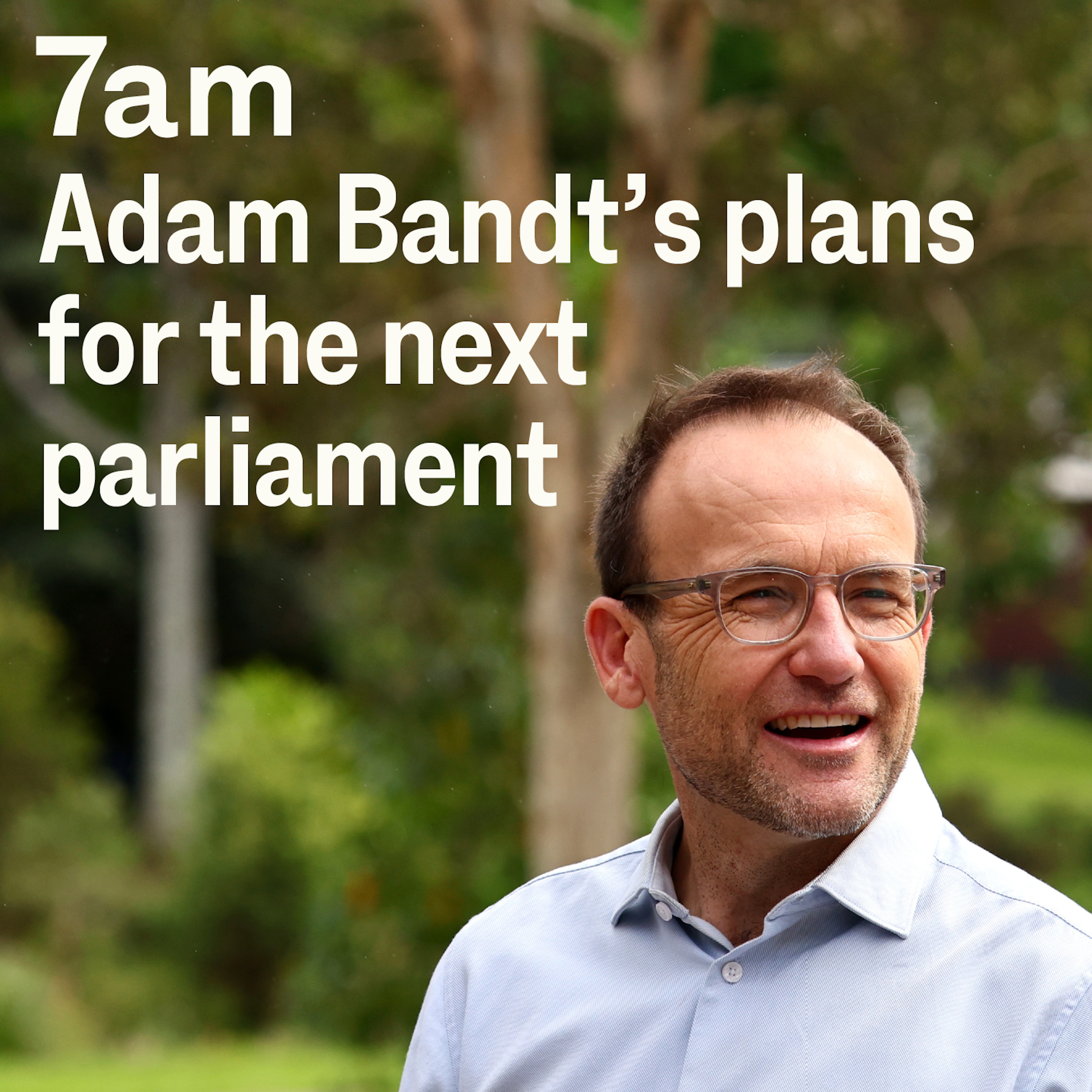 Adam Bandt’s plans for the next parliament