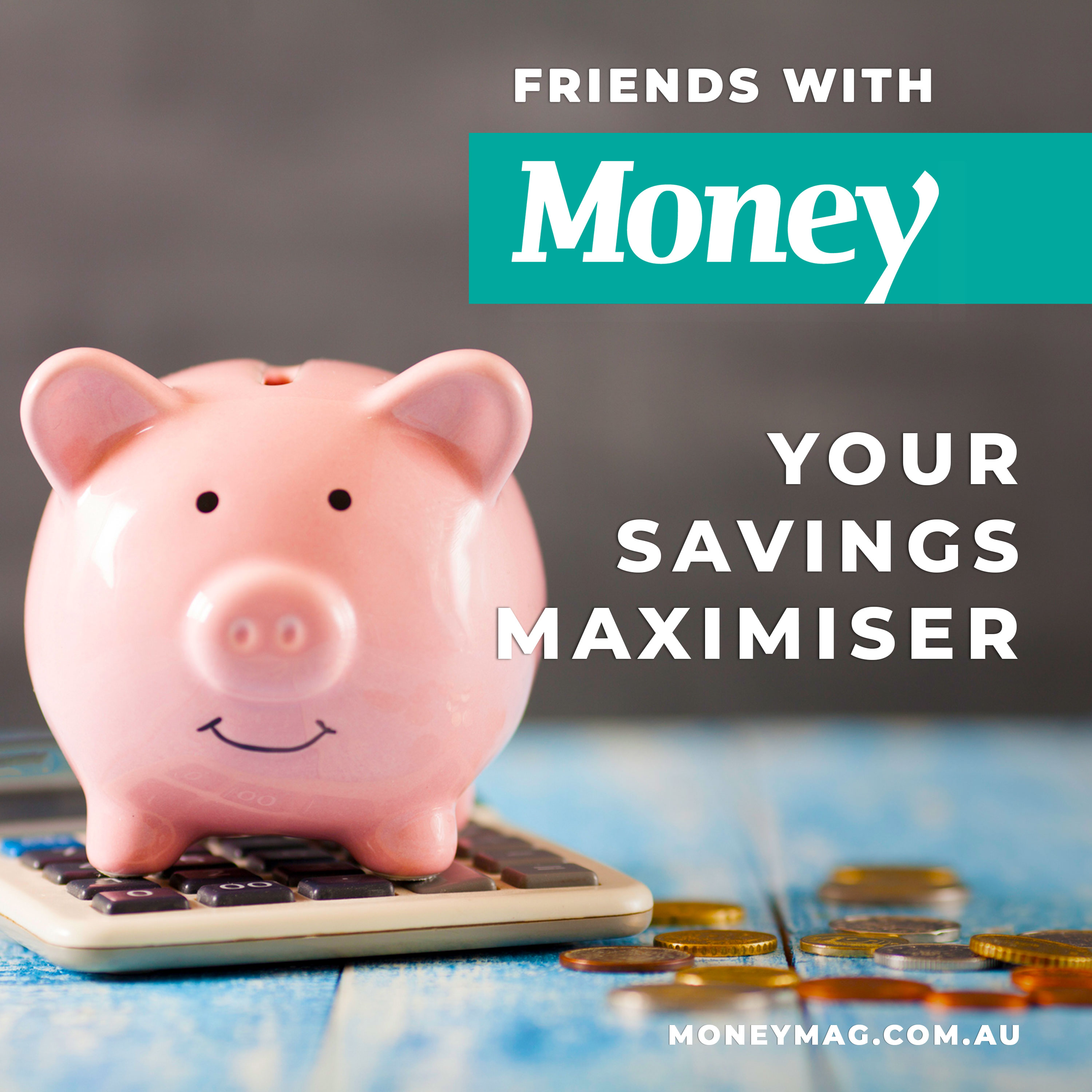 Your savings maximiser