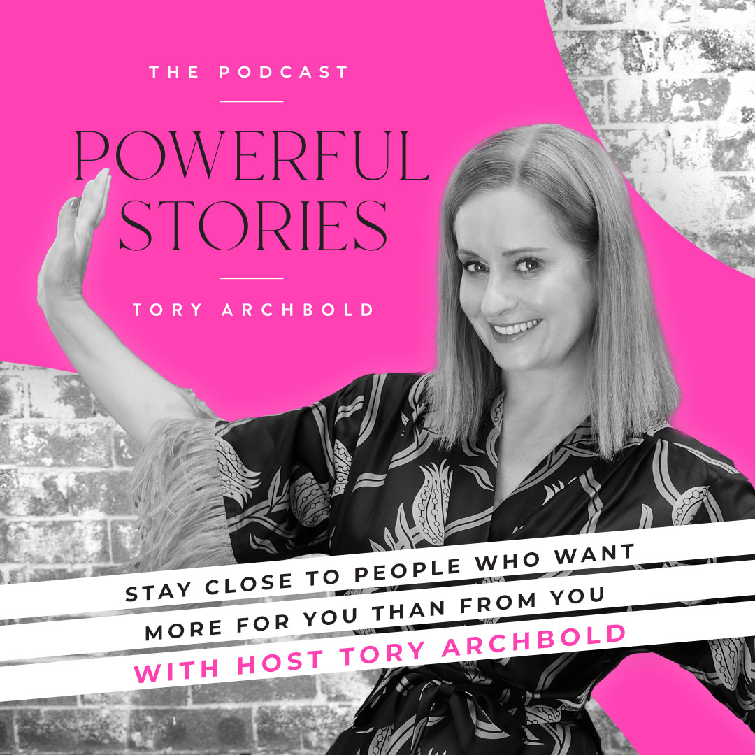 Stay close to people who want more for you, not more from you with your host Tory Archbold