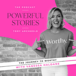 The journey to worthy with Vanessa Haldane