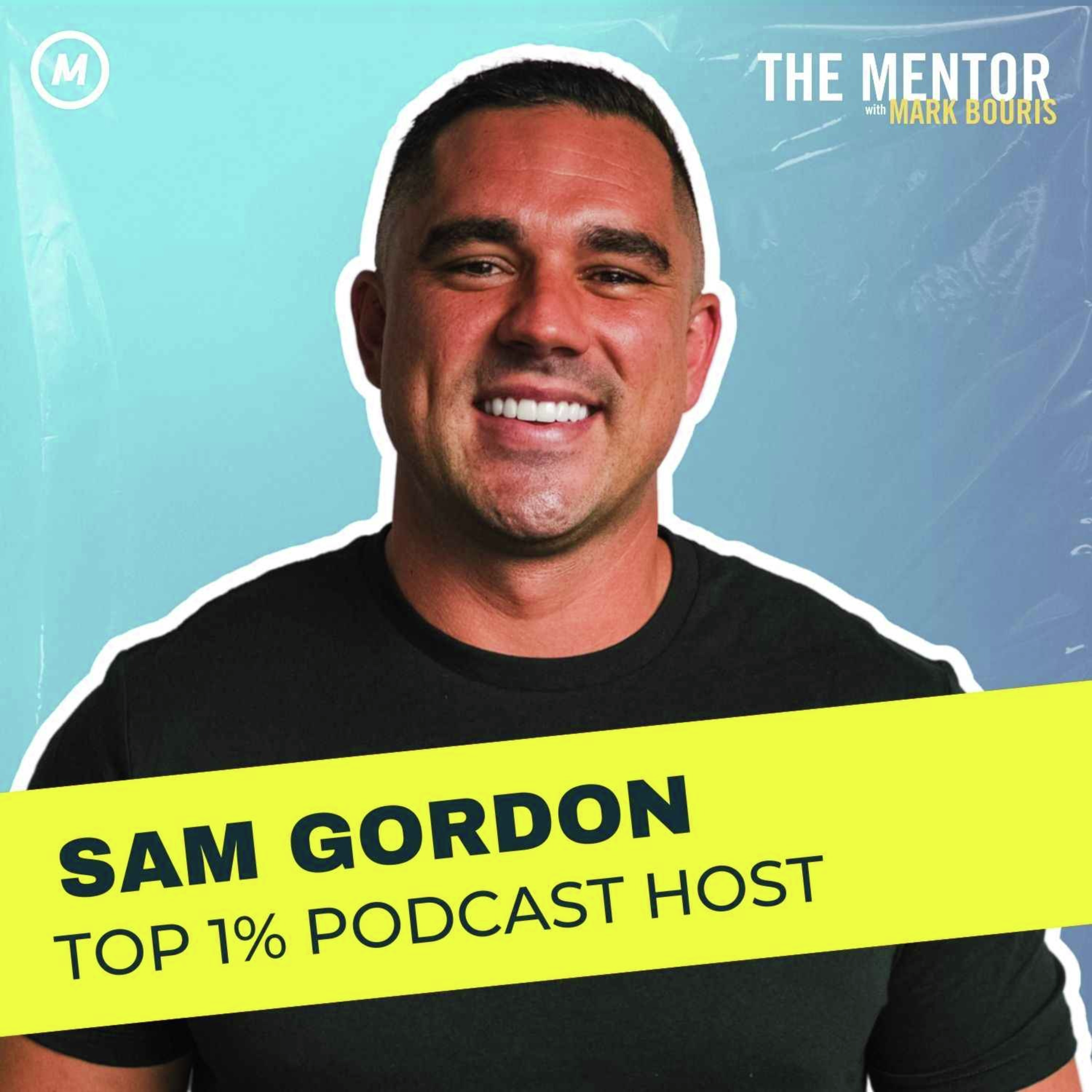 #480 $0 to $100M: The Mindset & Strategy Behind Top 1% Podcast Host Sam Gordon’s Success