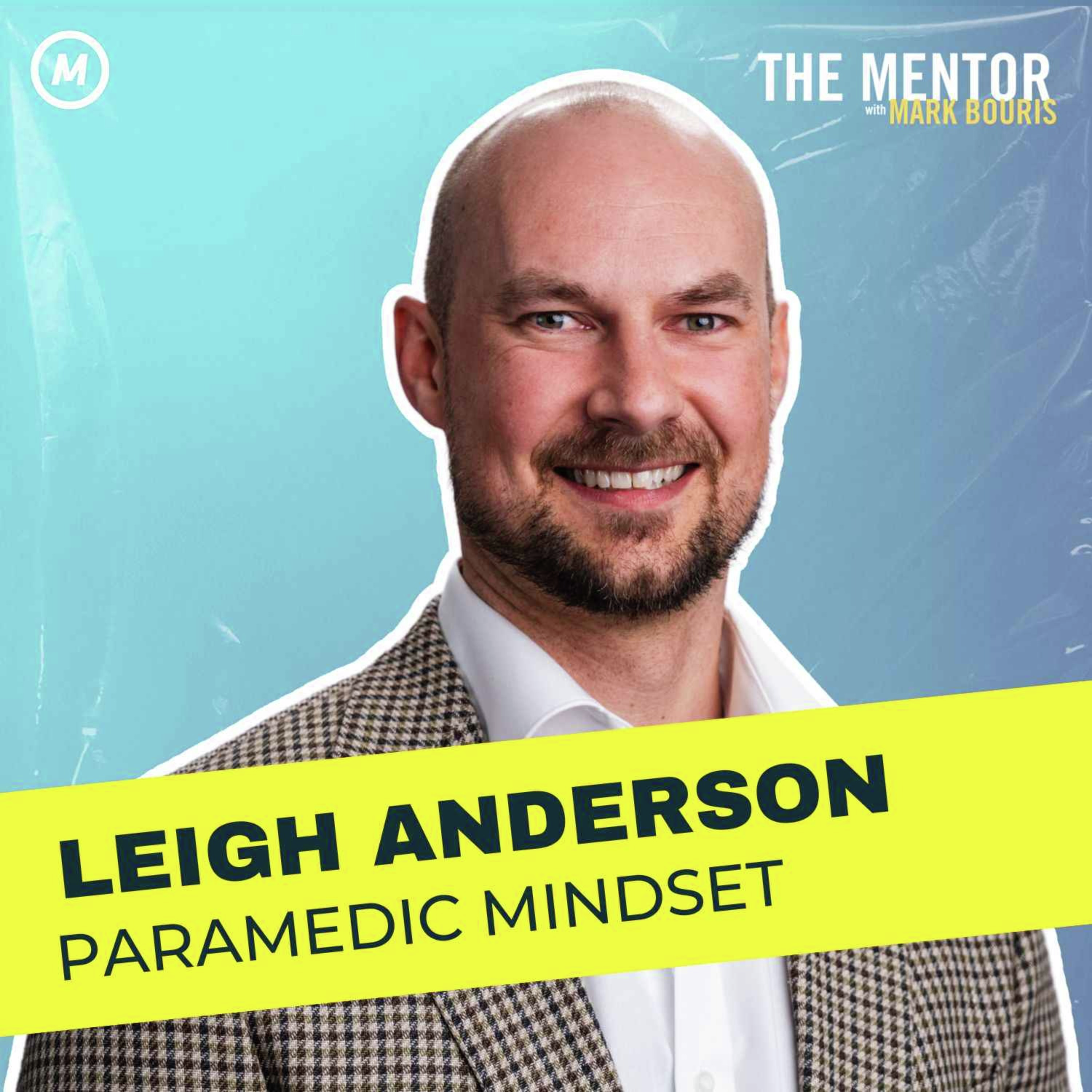 #455 A Paramedic's Mindset: How to remain poised & efficient in high pressure situations w/ Leigh Anderson