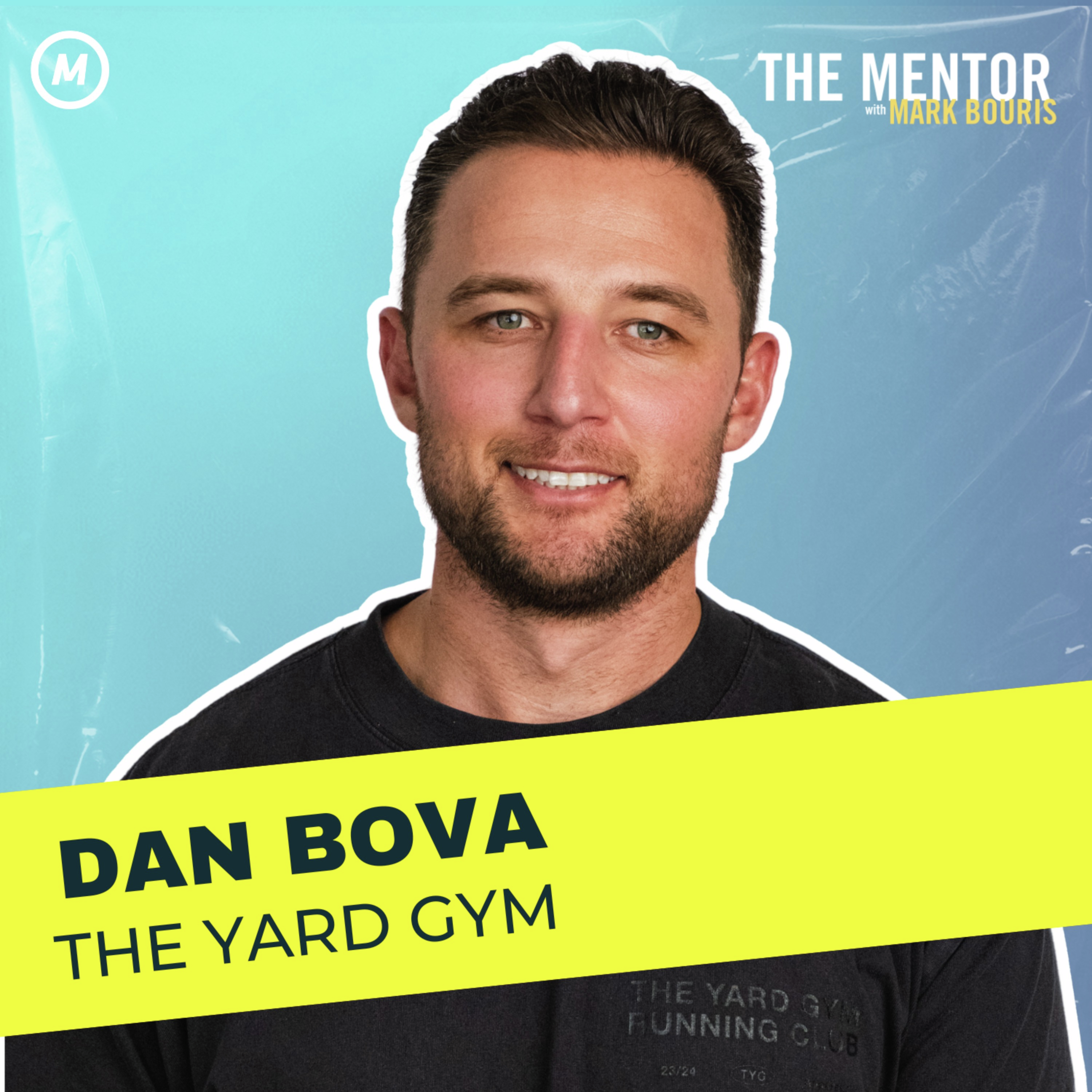 #475 The Yard Gym Story: Dan Bova on building a Fitness Franchise powerhouse