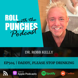 Daddy, Please Stop Drinking | Dr. Robb Kelly - 504