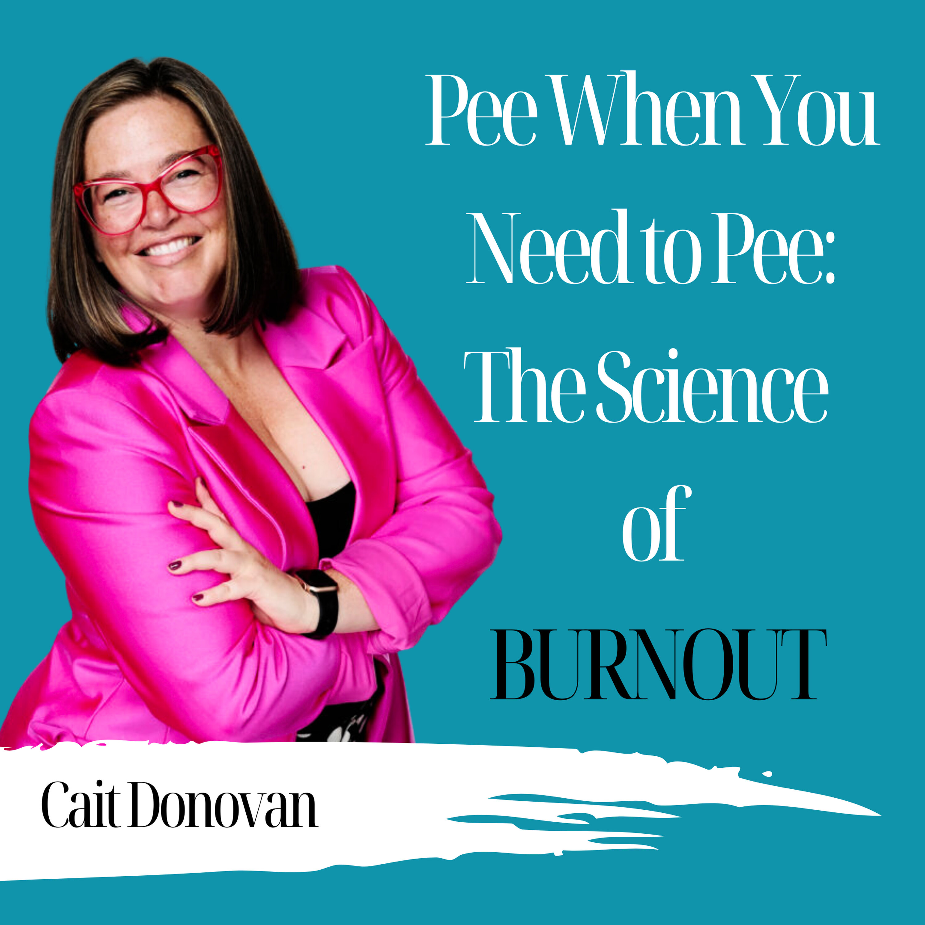 Pee When You Need to Pee: The Science of Burnout | Cait Donovan - 1040 Episode cover