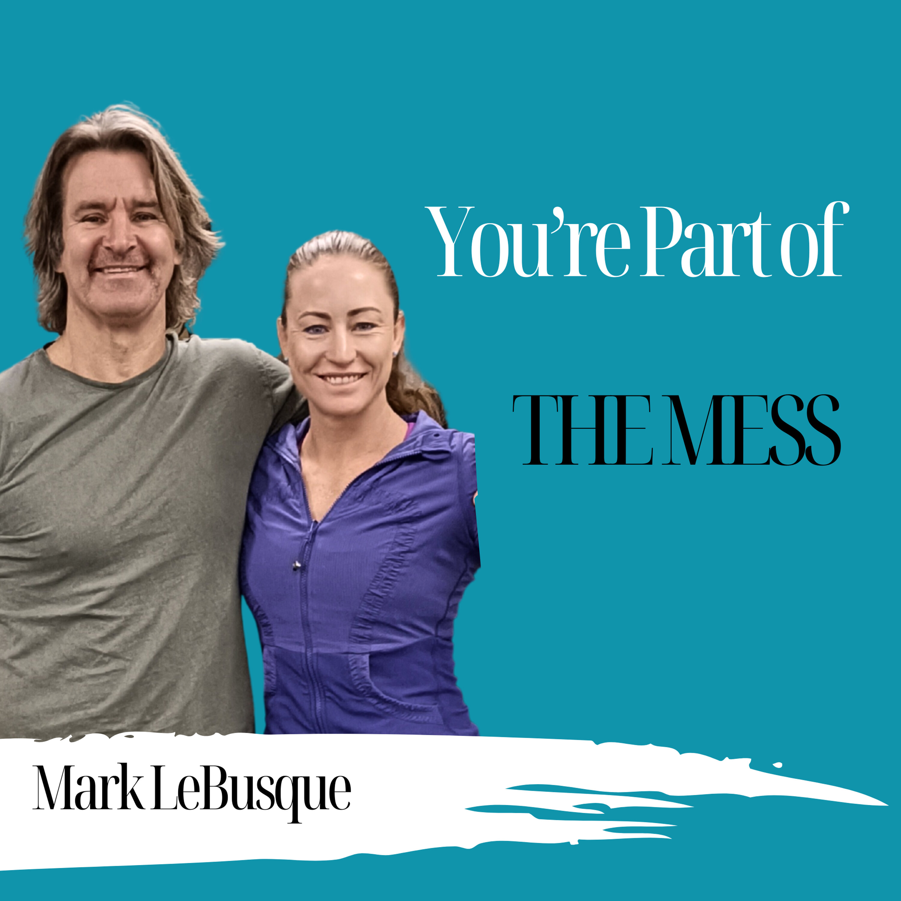 You’re Part of the Mess | Mark LeBusque - 1005 episode artwork