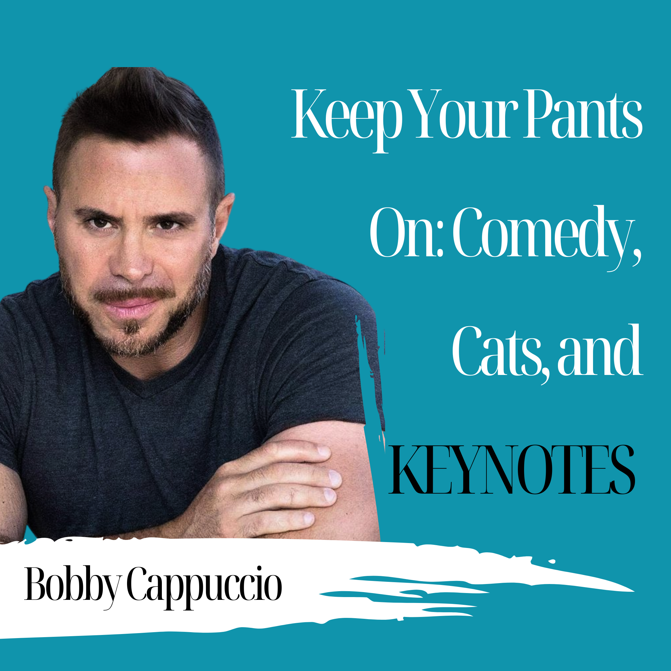 Keep Your Pants On: Comedy, Cats, and Keynotes | Bobby Cappuccio - 954